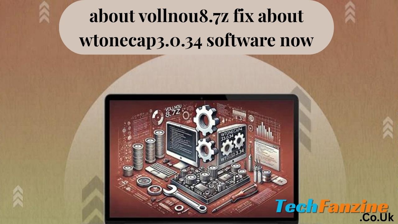 About Vollnou8.7z Fix About Wtonecap3.0.34 Software Now: Complete Loading Failure Solution