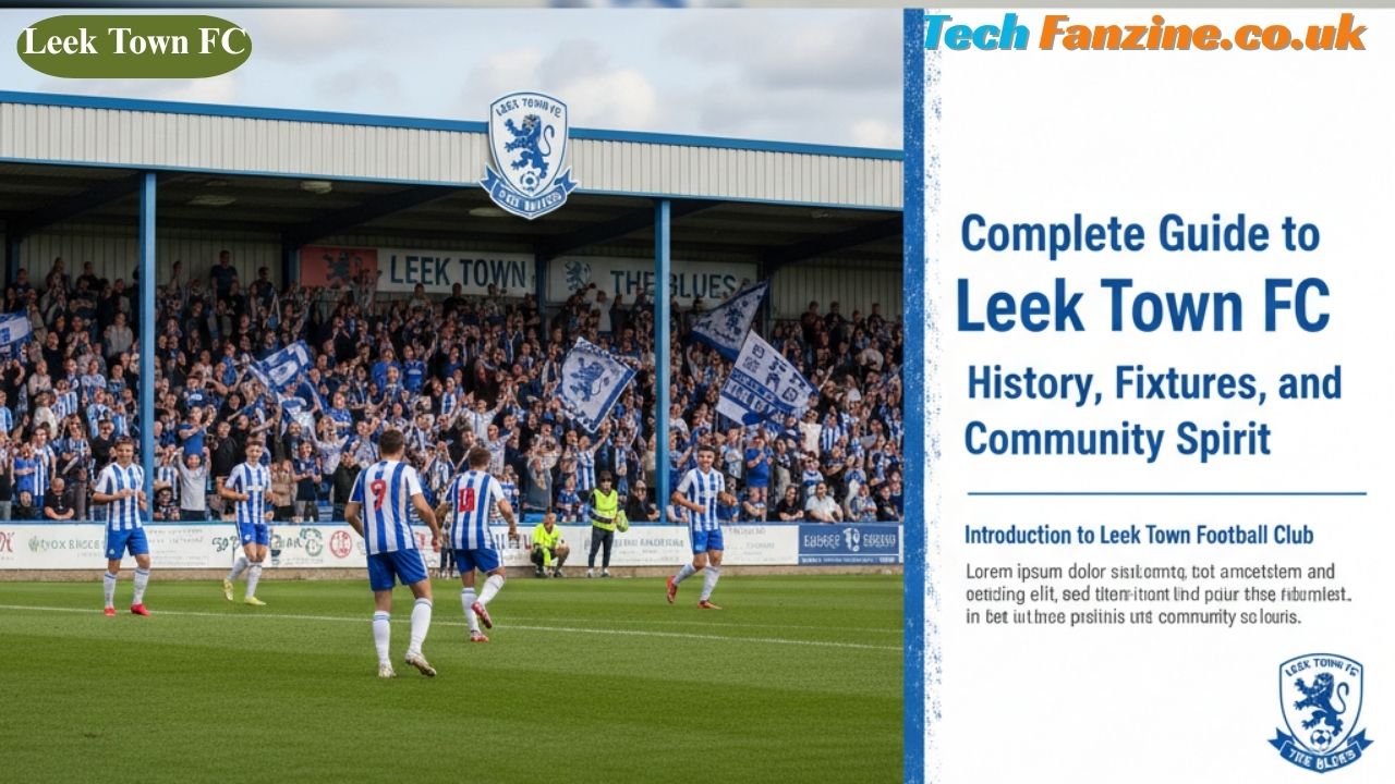 Complete Guide to Leek Town FC History, Fixtures, and Community Spirit