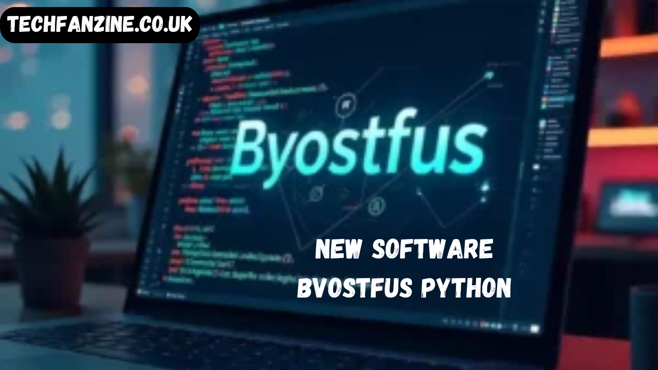 Understanding the Innovation of new software bvostfus python A Complete Guide to Its Features Architecture and Uses