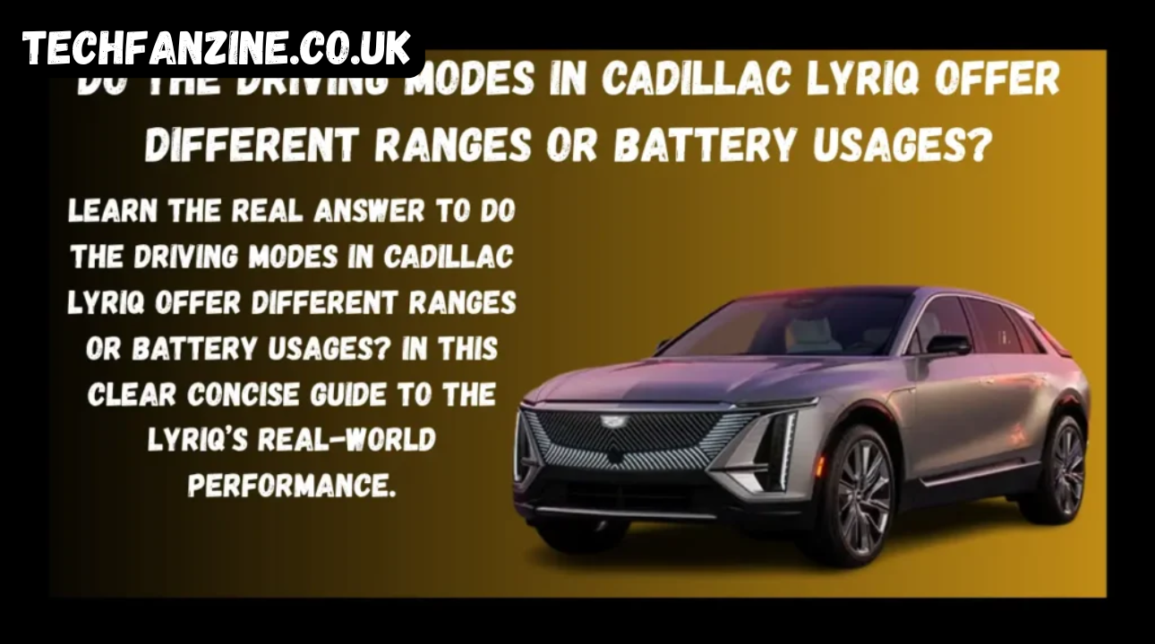 Do the Driving Modes in Cadillac Lyriq Offer Different Ranges or Battery Usages? A Detailed Look