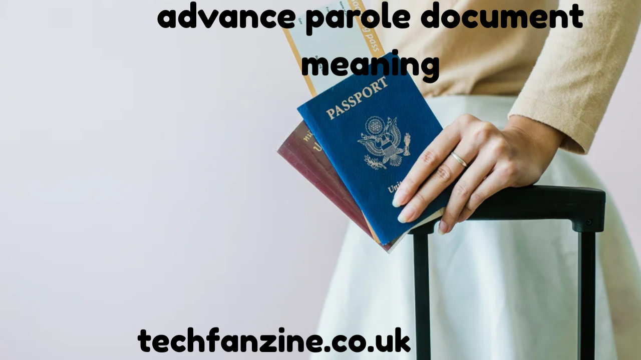 Understanding Advance Parole Document Meaning: A Complete Guide