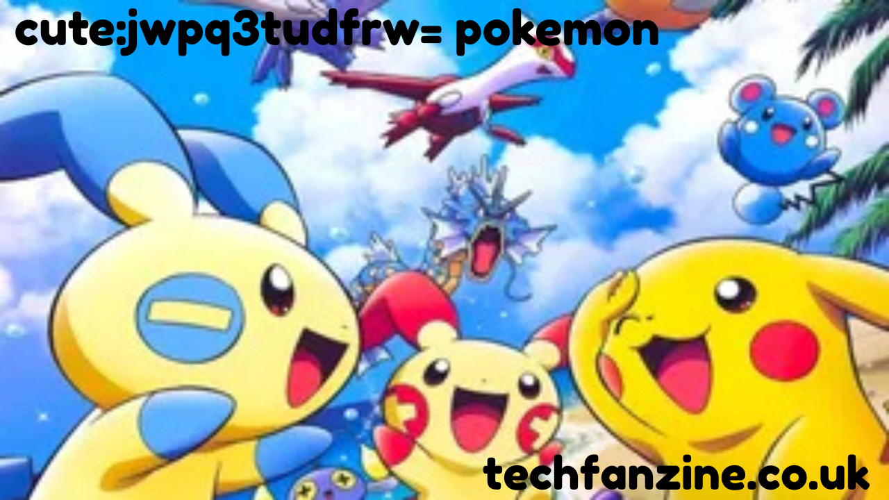 Cute:jwpq3tudfrw= Pokemon: Exploring the Adorable World of Pocket Monsters