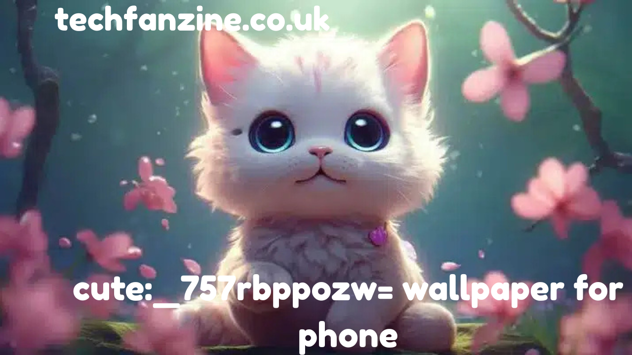 Cute:_757rbppozw= Wallpaper for Phone: A Complete Guide to Adorable Mobile Aesthetics