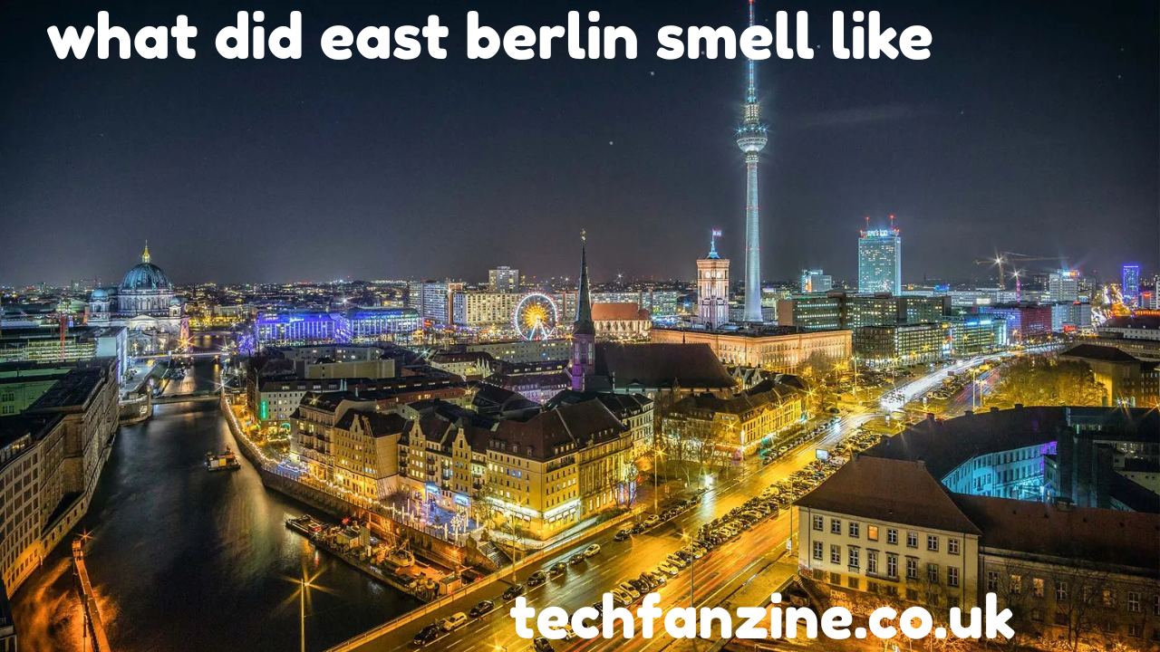 What Did East Berlin Smell Like?? Exploring the Unique Scents of a Divided City