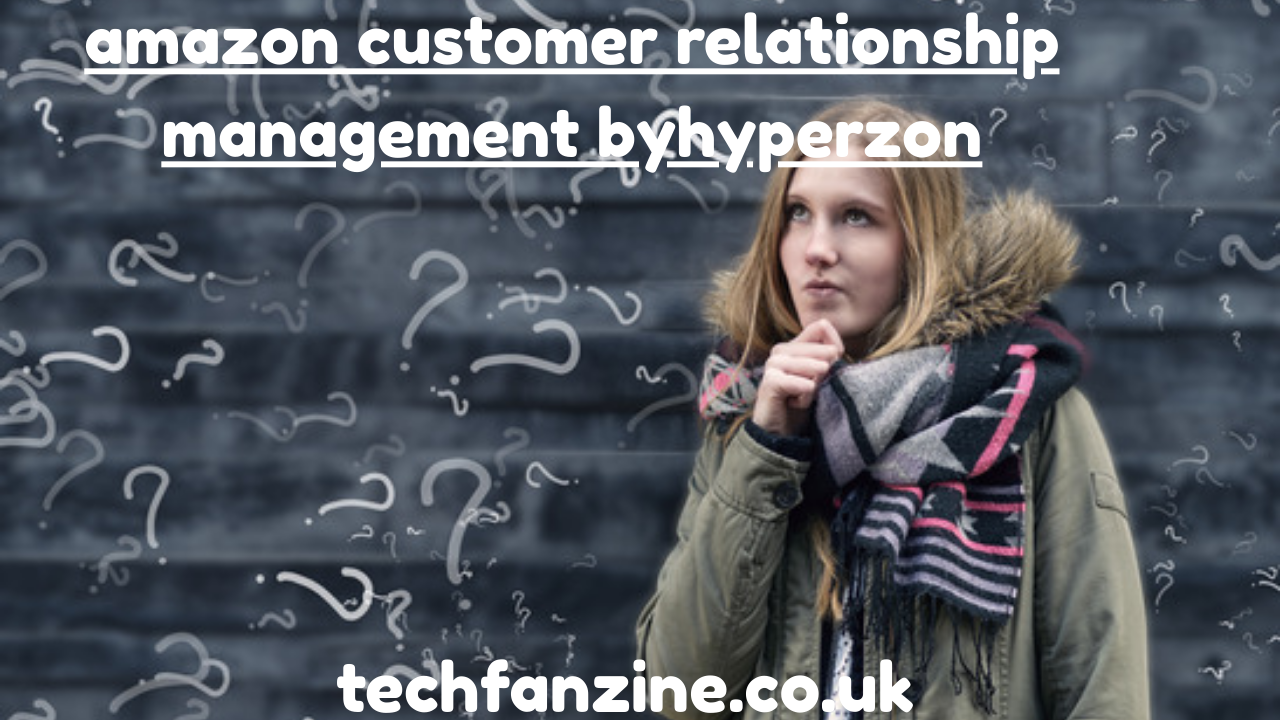 Amazon Customer Relationship Management ByHyperzon: Understanding Modern E-Commerce Strategies