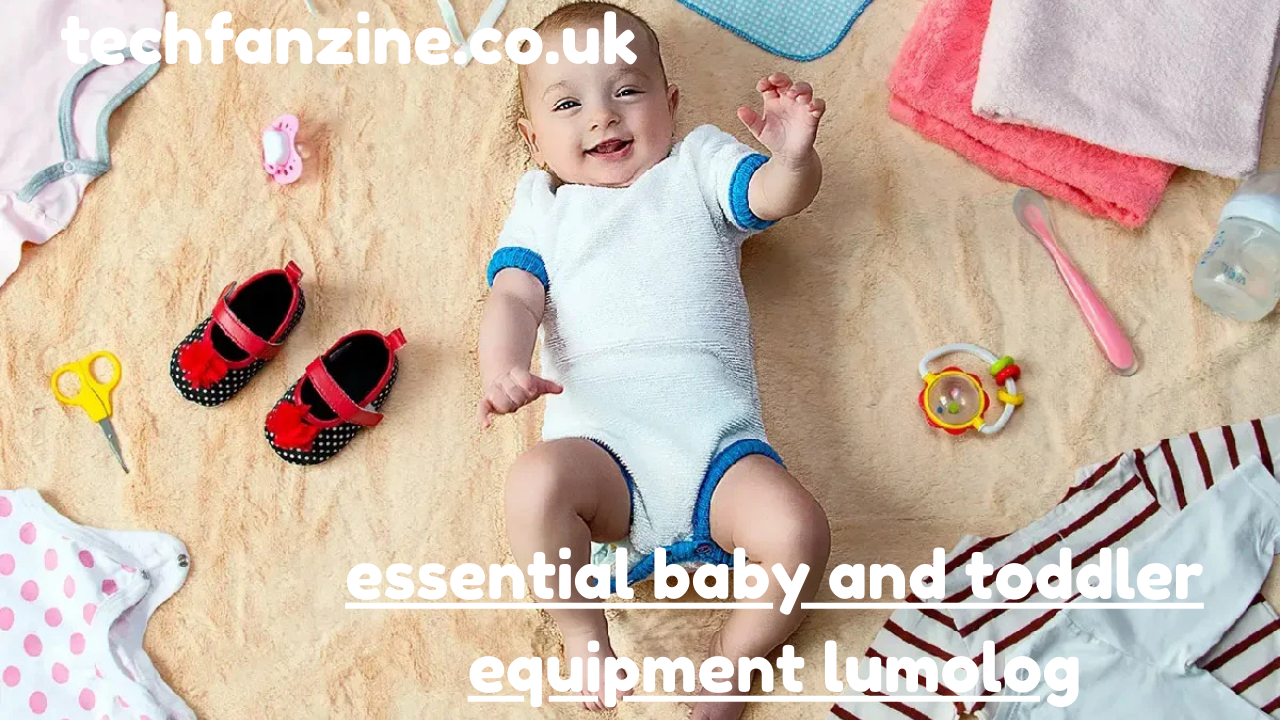 Essential Baby and Toddler Equipment Lumolog: A Complete Guide for Modern Parents
