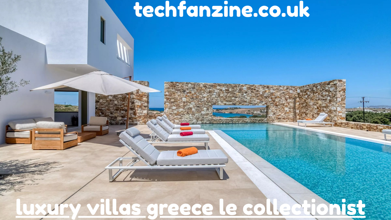 Luxury Villas Greece Le Collectionist – Exclusive Stays & Premium Experiences