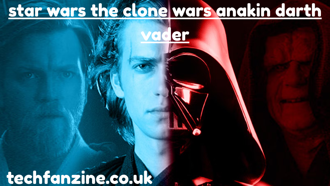 Star Wars The Clone Wars Anakin Darth Vader Explained