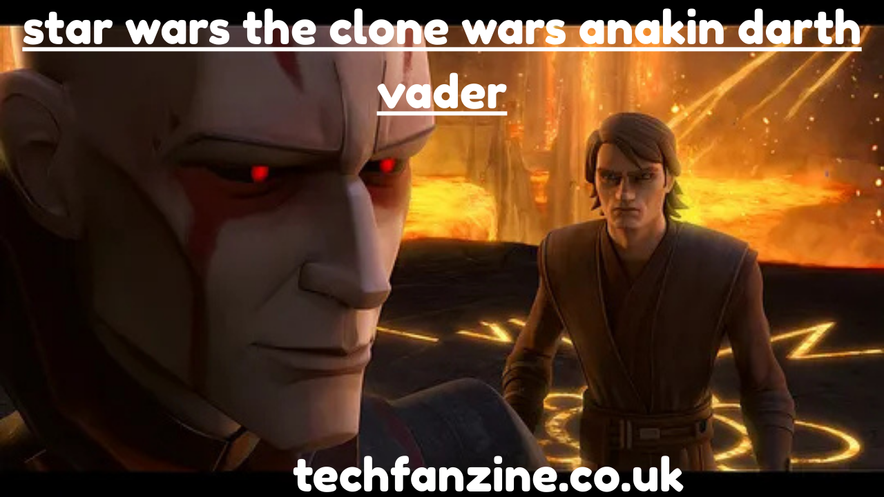 Star Wars The Clone Wars Anakin Darth Vader Explained