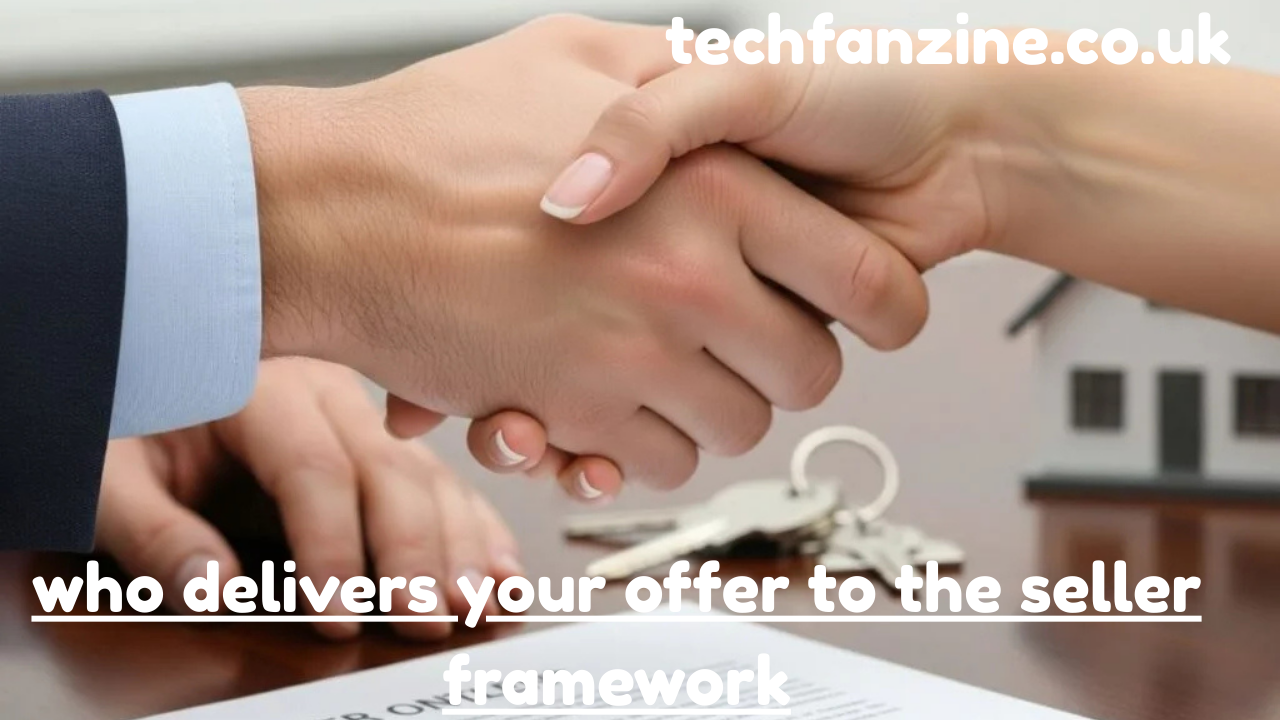 Who Delivers Your Offer to the Seller Framework Explained Clearly