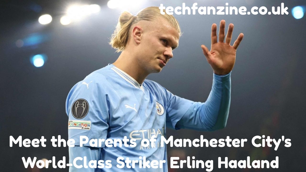 Meet the Parents of Manchester City’s World-Class Striker Erling Haaland