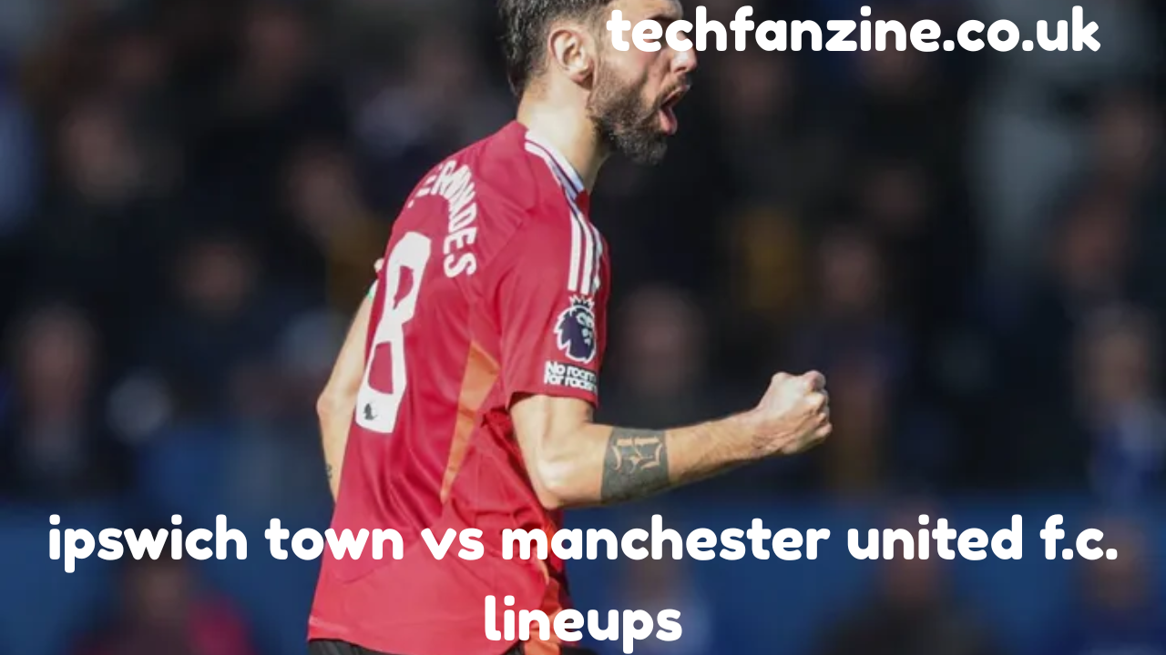 Ipswich Town vs Manchester United F.C. Lineups