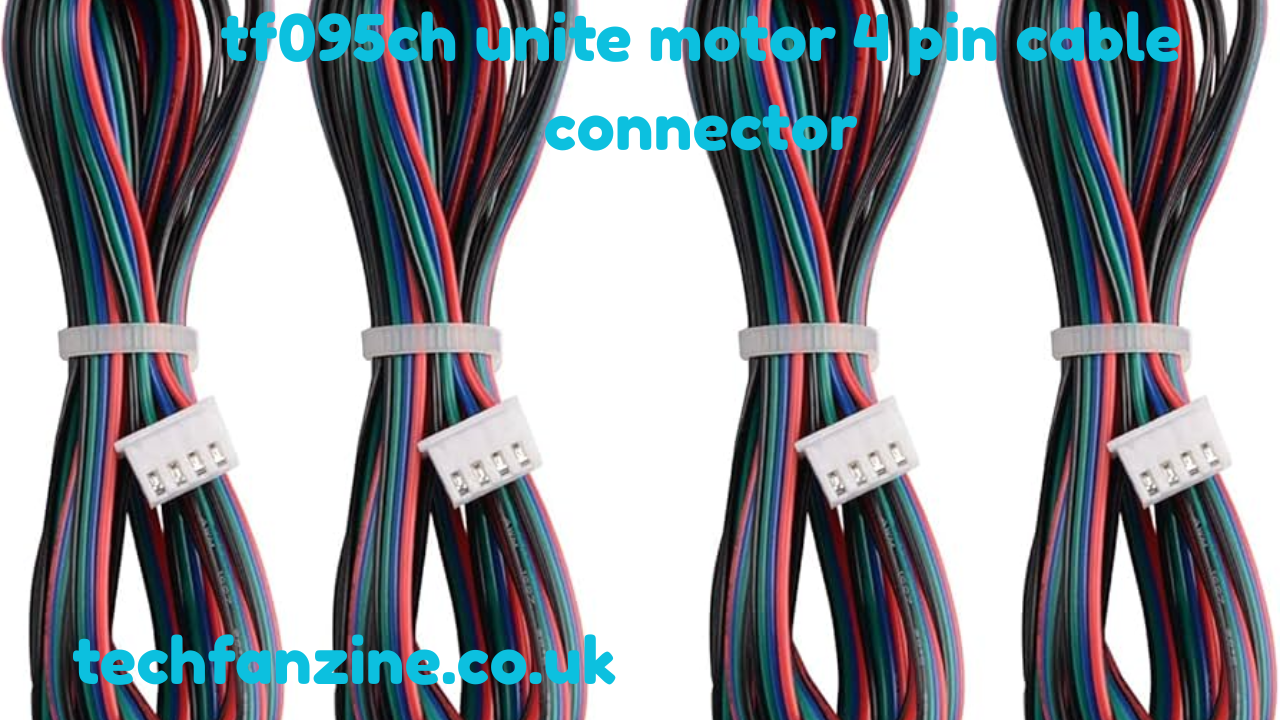 Everything You Need to Know About TF095CH Unite Motor 4 Pin Cable Connector