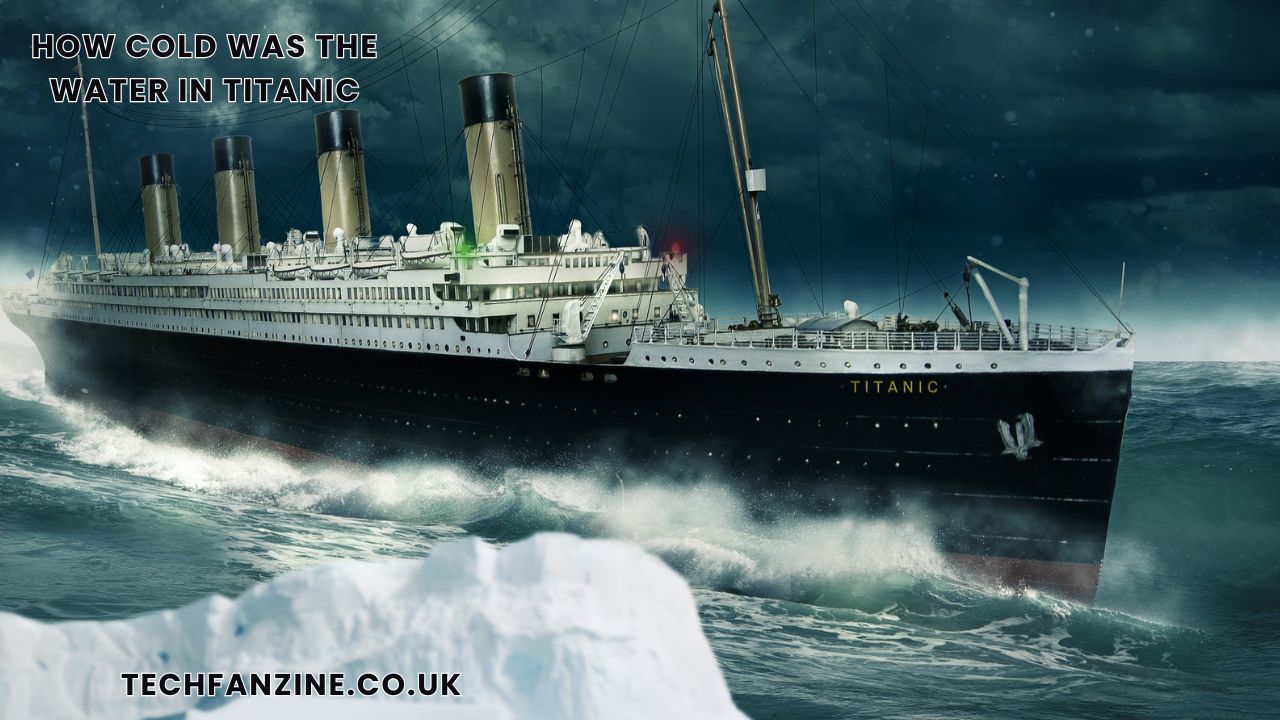 How Cold Was the Water in Titanic: Temperature and Survival Facts